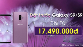 Đặt liền tay Samsung Galaxy S9 và S9 Plus chính hãng nhận ngay nhiều ưu đãi lớn