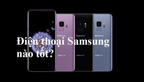 Mách bạn điện thoại Samsung nào tốt và đáng mua nhất hiện nay?