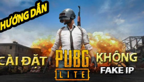 Hướng dẫn cài đặt PUBG Lite, 100% không cần Fake IP đạt tốc độ cao vi diệu