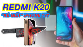 Redmi sắp loại iPhone Xs Max, Galaxy S10 ra khỏi cuộc chơi với K20