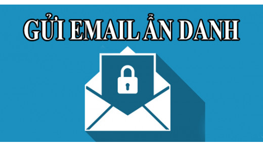 Cách gửi email ẩn danh an toàn cho bạn