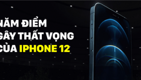 5 điểm khiến người dùng không khỏi THẤT VỌNG ở iPhone 12