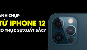 Ảnh chụp từ iPhone 12: Có thực sự xuất sắc?
