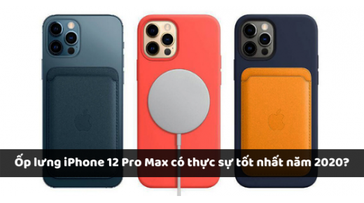 Ốp lưng iPhone 12 Pro Max có thực sự tốt nhất năm 2026?
