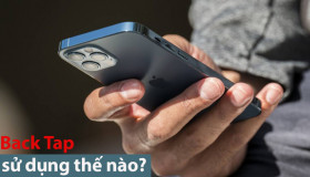 Có thể làm được những gì với tính năng Back Tap trên iPhone 12?