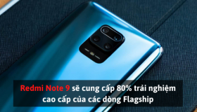 Redmi Note 9 sẽ cung cấp 80% trải nghiệm cao cấp của các dòng Flagship