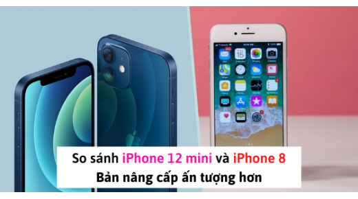 So sánh iPhone 12 mini và iPhone 8: Điểm khác biệt ẤN TƯỢNG