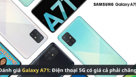 Đánh giá Galaxy A71: Điện thoại 5G có giá phải chăng