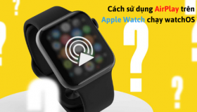 Cách sử dụng AirPlay trên Apple Watch chạy watchOS 7