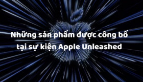 Tất tần tật những sản phẩm được công bố tại sự kiện Apple Unleashed