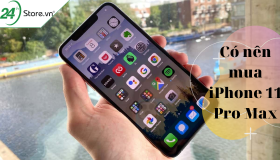 Có nên mua iPhone 11 Pro Max ở thời điểm hiện tại?