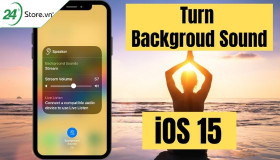 Cách bật Background Sounds iOS 15 ÊM TAI đơn giản nhất