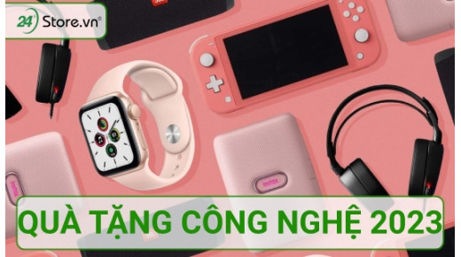 Quà tặng công nghệ 2023 thiết thực, ĐỘC ĐÁO và ý nghĩa NHẤT