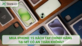 Mua iPhone 15 xách tay CHÍNH HÃNG tại Mỹ có an toàn không?