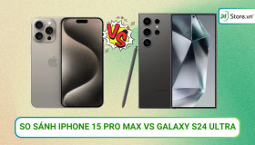 So sánh iPhone 15 Pro Max và Galaxy S24 Ultra: Máy nào hơn?