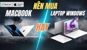 Nên mua Macbook hay laptop Windows? Loại nào ĐÁNG TIỀN xài được lâu?