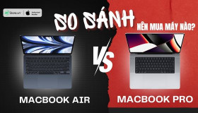 So sánh MacBook Pro và MacBook Air: Nên mua dòng nào?