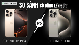 So sánh iPhone 16 Pro và iPhone 15 Pro: Có đáng nâng cấp?