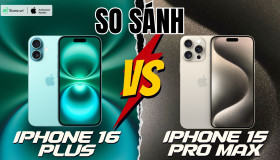 So sánh iPhone 16 Plus và iPhone 15 Pro Max: Khác biệt gì đáng nâng cấp?