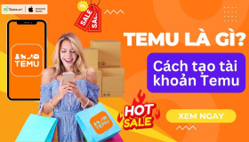 Temu là gì? Hướng dẫn cài đặt, sử dụng CHI TIẾT nhất