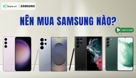 Nên mua Samsung nào BỀN NHẤT? TOP 13+ Samsung tốt nhất hiện nay