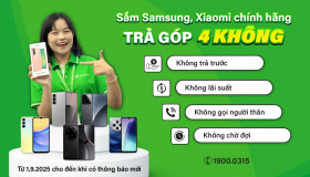 TRẢ GÓP 4 KHÔNG: Sắm Samsung và Xiaomi không lo áp lực tài chính!