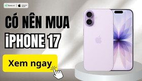 Có nên mua iPhone 17 thời điểm này không?