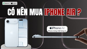 Có nên mua iPhone Air thời điểm này không?  