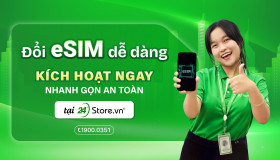 Đổi eSIM dễ dàng - Kích hoạt ngay, nhanh gọn an toàn tại 24hStore!