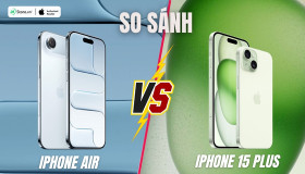 So sánh iPhone Air và iPhone 15 Plus: Chọn dòng nào tốt hơn?