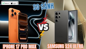So sánh iPhone 17 Pro Max và Samsung S24 Ultra: Chọn Flagship nào?