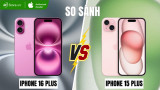 So sánh iPhone 16 Plus và iPhone 15 Plus: Có nâng cấp gì mới? 