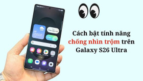 Cách bật tính năng chống nhìn trộm trên Galaxy S26 Ultra