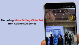 Khóa Đường Chân Trời trên Galaxy S26 Series: Tính năng đột phá khiến dân quay video mê mẩn