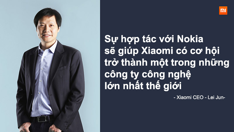 Về thương vụ này, CEO của Xiaomi nói gì? Xiaomi va Nokia thoa thuan hop tac Loi ich gi trong thuong vu nay hinh 4