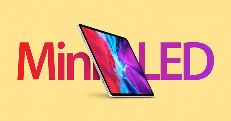 ipad pro 2021 sẽ có màn hình mini-led 