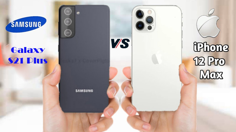 Samsung galaxy s21 plus so sánh iphọe 12 pro max 