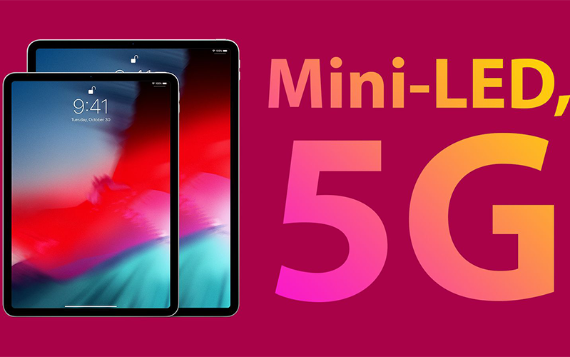 iPad Pro 2021 trang bị màn hình led mini 5G