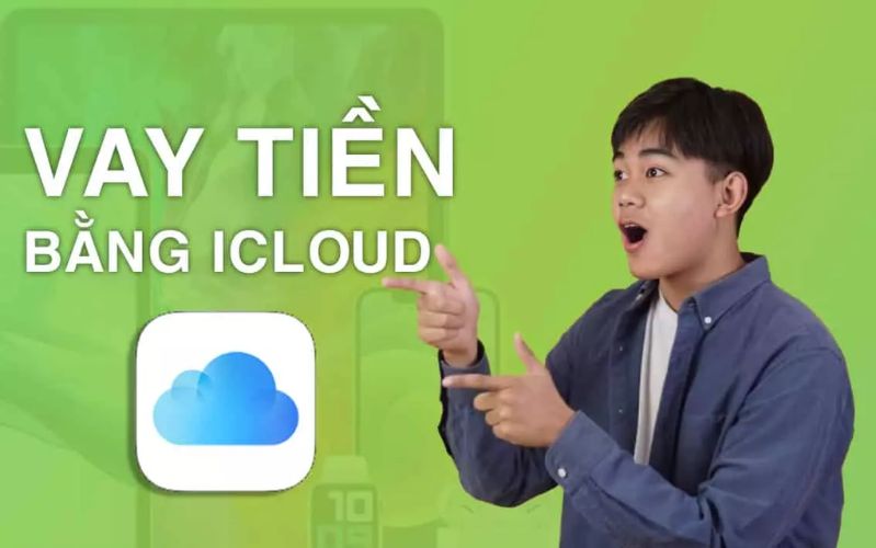 Hình thức cho vay tiền bằng iCloud