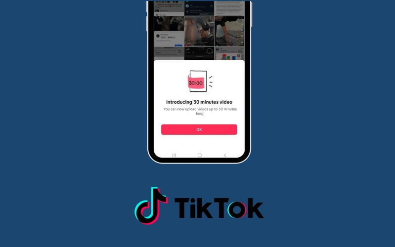 TikTok giờ đây có thể đăng tải và xem video 30 phút