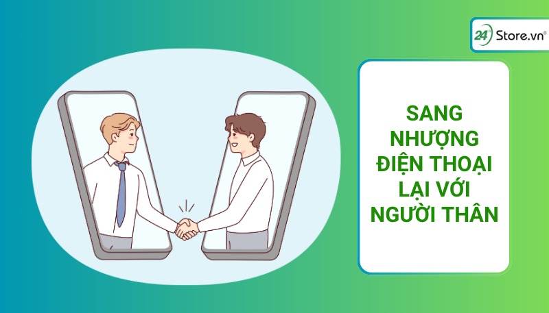 Sang nhượng điện thoại lại với người thân Sang nhượng điện thoại lại với người thân