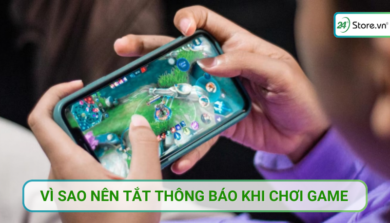 Vì sao nên tắt thông báo khi chơi game Vì sao nên tắt thông báo khi chơi game