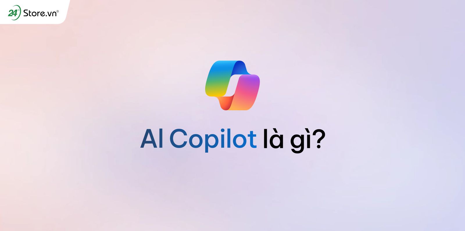 AI Copilot đã được tích hợp vào Microsoft: Tất tần tật các tính năng mới