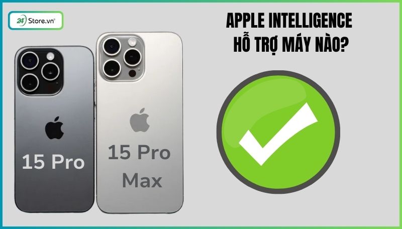 Apple Intelligence hỗ trợ máy nào?