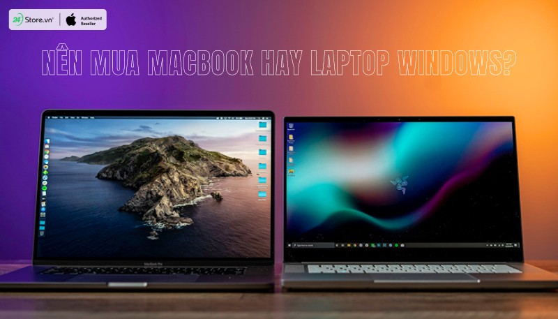 Nên mua Macbook hay laptop Windows? Hệ điều hành macOS và Windows