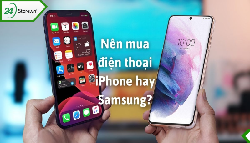 nên dùng iphone hay samsung