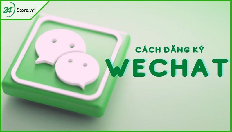 Cách đăng ký WeChat Cách đăng ký WeChat