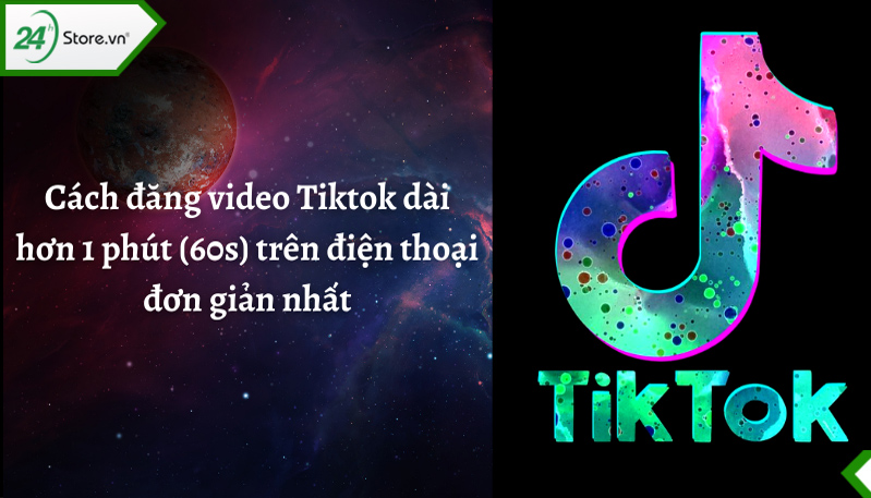 Cách đăng video lên TikTok dài hơn 1 phút