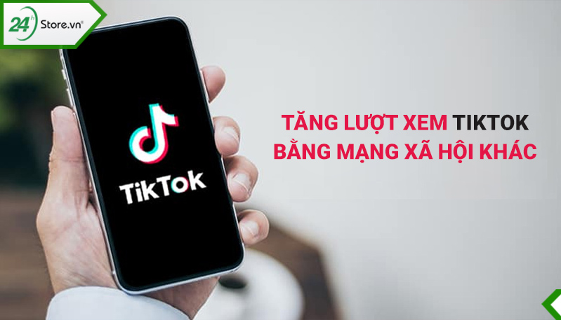 Tăng lượt xem TikTok nhờ các trang mạng xã hội khác