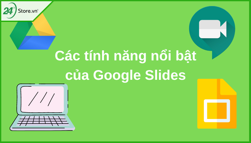 Các tính năng nổi bật của Google Slides là gì Các tính năng nổi bật của Google Slides là gì